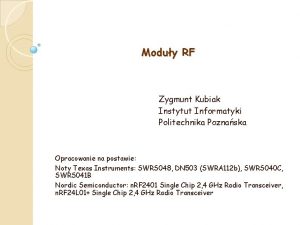 Moduy RF Zygmunt Kubiak Instytut Informatyki Politechnika Poznaska