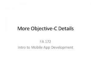 More ObjectiveC Details FA 172 Intro to Mobile