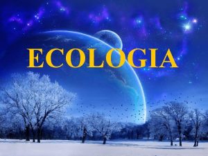 ECOLOGIA ECOLOGIA A palavra ecologia vem do grego