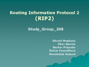 Routing Information Protocol 2 RIP 2 StudyGroup208 Shrotri