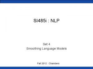 SI 485 i NLP Set 4 Smoothing Language