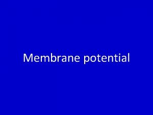 Membrane potential Resting membrane potential Action potential End