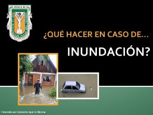 QU HACER EN CASO DE INUNDACIN Elaborado por