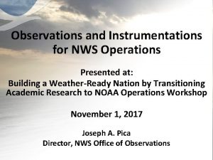 Observations and Instrumentations for NWS Operations Presented at