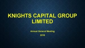 KNIGHTS CAPITAL GROUP LIMITED Annual General Meeting 2018