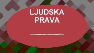 LJUDSKA PRAVA Ljudska smo bia Ve samim roenjem