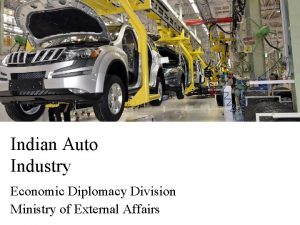 Indian Auto Industry Economic Diplomacy Division Ministry of