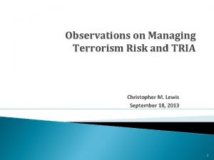 Observations on Managing Terrorism Risk and TRIA Christopher