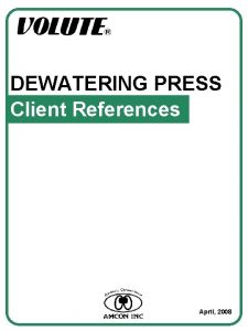 DEWATERING PRESS Client References April 2008 Table of