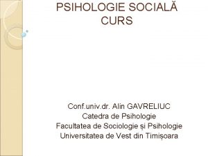 PSIHOLOGIE SOCIAL CURS Conf univ dr Alin GAVRELIUC