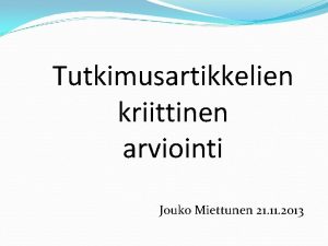 Tutkimusartikkelien kriittinen arviointi Jouko Miettunen 21 11 2013