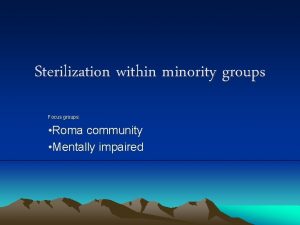 Sterilization within minority groups Focus groups Roma community