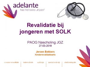 Revalidatie bij jongeren met SOLK PAOG Nascholing JGZ