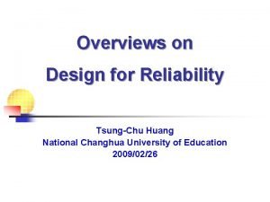 Overviews on Design for Reliability TsungChu Huang National