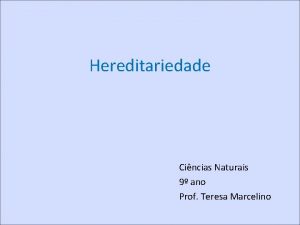 Hereditariedade Cincias Naturais 9 ano Prof Teresa Marcelino