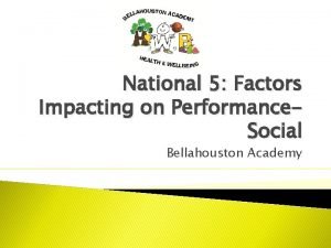 National 5 Factors Impacting on Performance Social Bellahouston