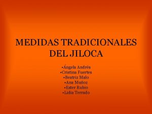 MEDIDAS TRADICIONALES DEL JILOCA ngela Andrs Cristina Fuertes