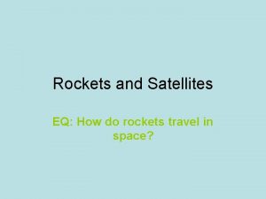 Rockets and Satellites EQ How do rockets travel