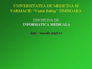 UNIVERSITATEA DE MEDICINA SI FARMACIE Victor Babe TIMISOARA
