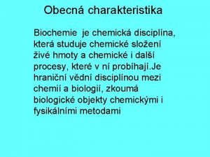 Obecn charakteristika Biochemie je chemick disciplna kter studuje