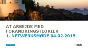 AT ARBEJDE MED FORANDRINGSTEORIER 1 NETVRKSMDE 04 02