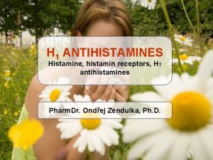 H 1 ANTIHISTAMINES Histamine histamin receptors H 1