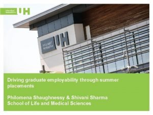 Driving graduate employability through summer placements Philomena Shaughnessy