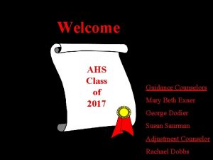 Welcome AHS Class of 2017 Guidance Counselors Mary
