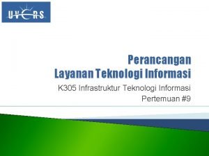 Perancangan Layanan Teknologi Informasi K 305 Infrastruktur Teknologi