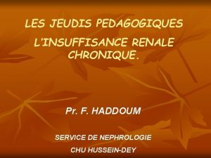 LES JEUDIS PEDAGOGIQUES LINSUFFISANCE RENALE CHRONIQUE Pr F