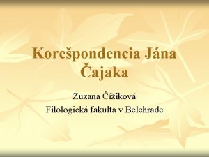 Korepondencia Jna ajaka Zuzana ikov Filologick fakulta v