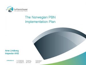 The Norwegian PBN Implementation Plan Arne Lindberg Inspector