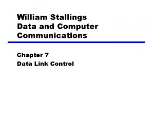 William Stallings Data and Computer Communications Chapter 7