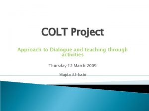COLT Project Approach to Dialogue and teaching through