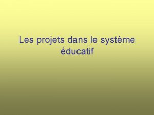 Les projets dans le systme ducatif Depuis maintenant