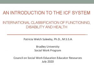 AN INTRODUCTION TO THE ICF SYSTEM INTERNATIONAL CLASSIFICATION