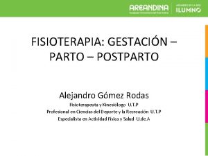 FISIOTERAPIA GESTACIN PARTO POSTPARTO Alejandro Gmez Rodas Fisioterapeuta