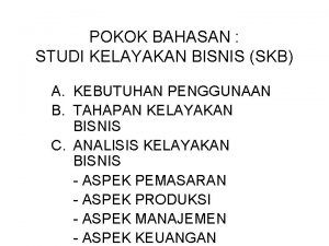 POKOK BAHASAN STUDI KELAYAKAN BISNIS SKB A KEBUTUHAN