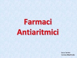 Farmaci Antiaritmici Luca Savino Serena Manfreda ELETTROFISIOLOGIA DEL