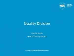 Quality Division Mattias Skafar Head of Quality Division