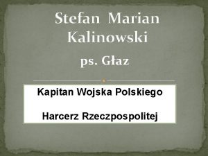 Stefan Marian Kalinowski ps Gaz Kapitan Wojska Polskiego