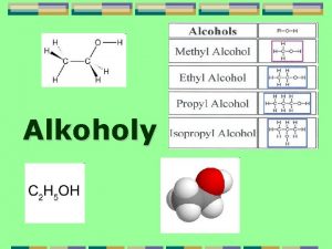 Alkoholy Alkoholy jsou kyslkat derivty uhlovodk kter vznikaj