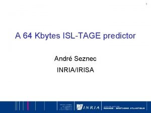 1 A 64 Kbytes ISLTAGE predictor Andr Seznec
