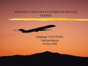 IDENTIFICATION DES SYSTEMES EN BOUCLE FERMEE Stphane COLONGES