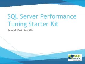 SQL Server Performance Tuning Starter Kit Randolph West