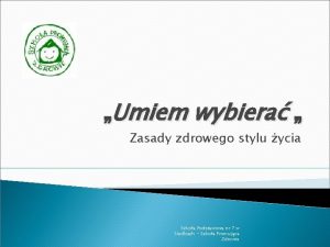 Umiem wybiera Zasady zdrowego stylu ycia Szkoa Podstawowa