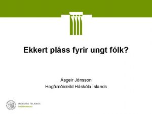 Ekkert plss fyrir ungt flk sgeir Jnsson Hagfrideild