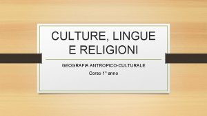 CULTURE LINGUE E RELIGIONI GEOGRAFIA ANTROPICOCULTURALE Corso 1