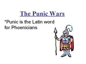 The Punic Wars Punic is the Latin word