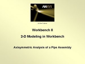 Axisymmetric analysis in ansys workbench
